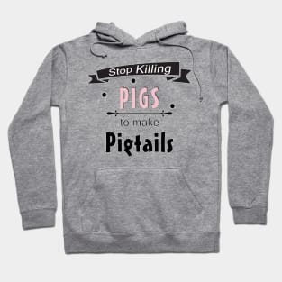 Stop Killing Pigs To Make Pigtails Hoodie